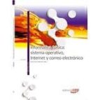 Informática Básica: Sistema Operativo, Internet Y Correo Electrónico. Manual Teórico