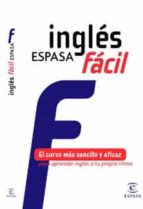 Ingles Espasa Facil: El Curso Mas Sencillo Y Eficaz Para Aprender Ingles A Tu Propio Ritmo