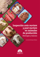 Inspeccion Ante Mortem Y Post Mortem En Animales De Produccion. Patologias Y Lesiones