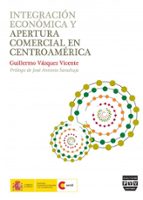 Integracion Economica Y Apertura Comercial En Centroamerica