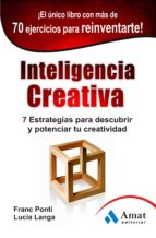 Inteligencia Creativa: 7 Estrategias Para Descubrir Y Potenciar T U Creatividad