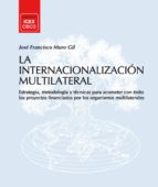 Internacionalizacion Multilateral: Estrategia, Metodologia Y Tecn Ica Financiados Por Los Organismos Multilaterales De Desarrollo