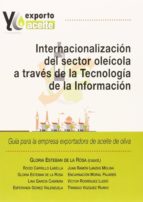 Internalizacion Del Sector Oleicola A Traves De La Tecnologia De La Informacion: Guia Para La Empresa Exportadora De Aceite De Oliva PDF