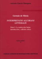 Interpretatio Alcorani Litteralis: Parte I: La Traduccion Latina; Introduccion Y Edicion Critica