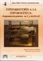 Introduccion A La Informatica: Programacion Practica En C Y Matla B