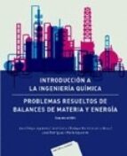 Introduccion A La Ingenieria Quimica: Problemas Resueltos De Balances De Materia Y Energia PDF