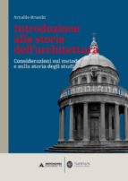 Introduzione Alla Storia Dell Architettura: Considerazioni Sul Metodo E Sulla Storia Degli Studi