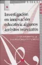 Investigacion En Innovacion Educativa : Algunos Ambitos Relevante S