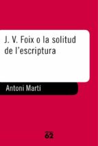 J.v. Foix O La Solitud De L Escriptura