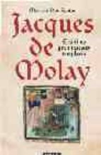 Jacques De Molay: El Ultimo Gran Maestre Templario