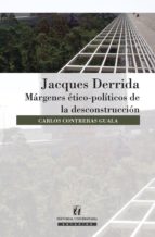 Jacques Derrida: Margenes Etico-politicos De La Deconstruccion