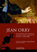 Jean Orry. Un Homme Des Finances Royales Entre France Et Espagne