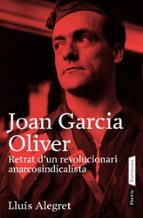 Joan Garcia Oliver: Retrat D Un Revolucionari Anarcosindicalista