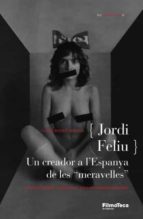 Jordi Feliu: Un Creador A L Espanya De Les Meravelles PDF