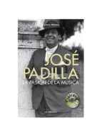 Jose Padilla: La Pasion Por La Musica