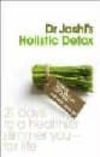 Joshi S Holistic Detox: 21 Days To A Healthier, Slimmer You, For Life
