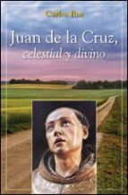Juan De La Cruz: Celestial Y Divino