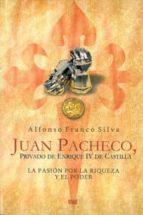Juan Pacheco, Privado De Enrique De Castilla: La Pasion Por La Ri Queza Y El Poder
