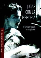Jugar Con La Memoria: Cine Portugues En El Siglo Xxi