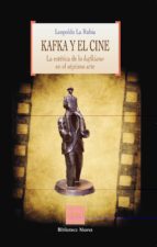 Kafka Y El Cine: La Estetica De Lo Kafkiano En El Septimo Arte