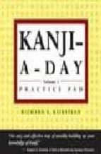 Kanji A Day Practice Pad: Vol 1