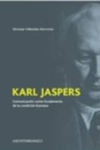 Karl Jasper. La Comunicacion Como Fundamento De La Condicion Huma Na