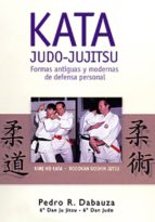Kata Judo-jujitsu: Formas Antiguas Y Modernas De Defensa Personal