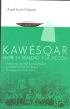 Kawesqar: Entre La Realidad Y La Ficcion PDF