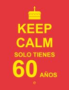 Keep Calm, Solo Tienes 60 Años PDF