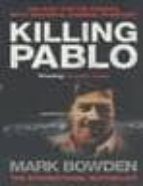 Killing Pablo: The Hunt For The Richest, Most Powerful Criminal I N History