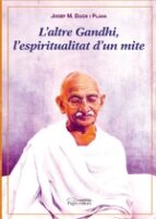 L Altre Gandhi: L Espiritualitat D Un Mite