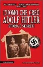 L Uomo Che Creò Adolf Hitler. Storia E Segreti