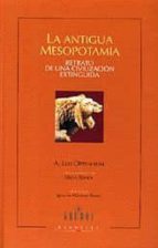 La Antigua Mesopotamia: Retrato De Una Civilizacion Extinguida