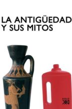 La Antigüedad Y Sus Mitos: Narrativas Historicas Irreverentes PDF