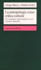 La Antropologia Como Critica Cultural: Un Momento Experimental En Las Ciencias Humanas