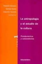 La Antropologia Y El Estudio De La Cultura: Vol. 1: Fundamentos Y Antecedentes