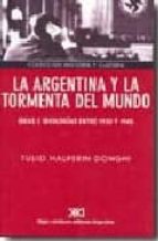 La Argentina Y La Tormenta Del Mundo: Ideas E Ideologias Entre 1930 Y 1945