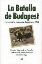 La Batalla De Budapest: Historia De La Insureccion Hungara De 195 6