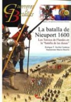 La Batalla De Nieuport 1600: Los Tercios De Flandes En La Batalla De Las Dunas