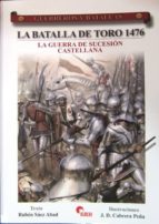 La Batalla De Toro 1476: La Guerra De Sucesion Castellana