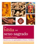 La Biblia Del Sexo Sagrado: Guia Del Sexo Y La Espiritualidad En Oriente Y Occidente