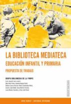 La Biblioteca Mediatica: Educacion Infantil Y Primaria: Propuesta De Trabajo