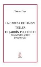 La Cabeza De Harry Toller; El Jardin Prohibido: Fragmentos Sobre D Annunzio