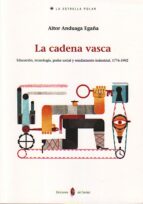 La Cadena Vasca: Educacion, Tecnologia, Poder Social, Tecnologia Y Rendimiento Industrial, 1776-1900
