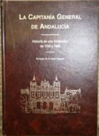 La Capitanía General De Andalucía. Historia De Una Institución De 1700 A 1998