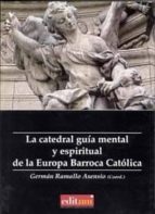 La Catedral: Guia Mental Y Espiritual De La Europa Barroca Catoli Ca