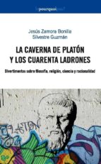 La Caverna De Platon Y Los Cuarenta Ladrones: Divertimentos Sobre Filosofia, Religion, Ciencia Y Racionalidad