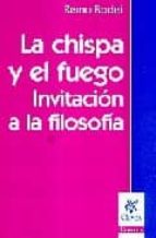 La Chispa Y El Fuego: Invitacion A La Filosofia PDF