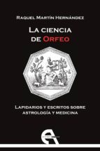 La Ciencia De Orfeo: Lapidarios Y Escritos Sobre Astrologia Y Medicina