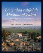 La Ciudad Califal De Medina Azahara: Arqueologia De Su Arquitectu Ra